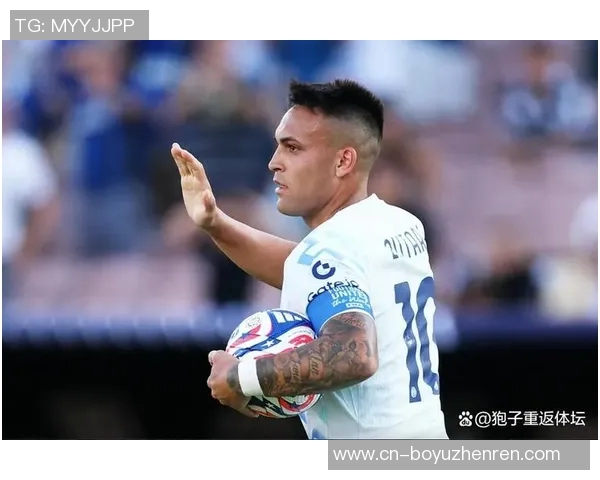 劳塔罗的崛起与未来展望：从天才少年到世界级足球明星的成长之路